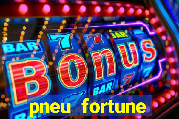 pneu fortune reclame aqui